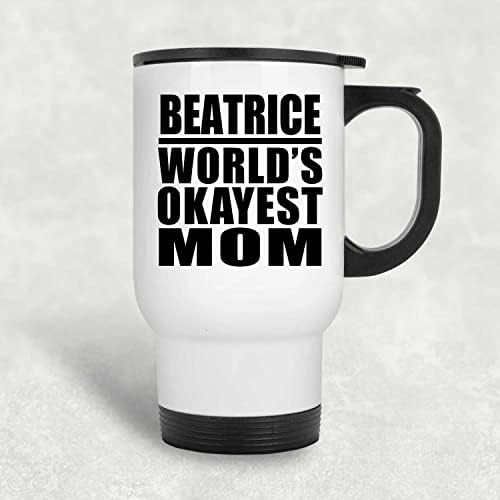 Designsify Beatrice World's Okey mama, bijela putnička šalica 14oz od nehrđajućeg čelika izolirana, pokloni za rođendansku obljetnicu